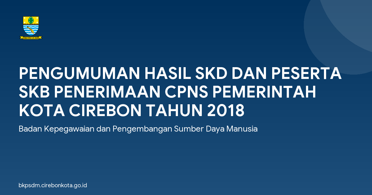 PENGUMUMAN HASIL SKD DAN PESERTA SKB PENERIMAAN CPNS PEMERINTAH KOTA CIREBON TAHUN 2018