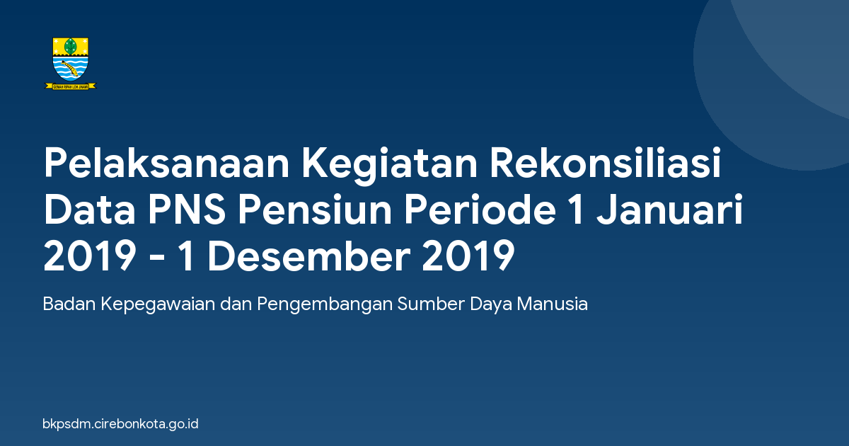 Pelaksanaan Kegiatan Rekonsiliasi Data PNS Pensiun Periode 1 Januari 2019 - 1 Desember 2019