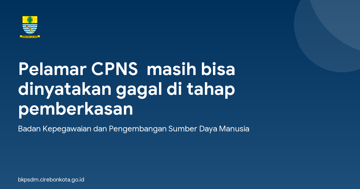 Pelamar CPNS  masih bisa dinyatakan gagal di tahap pemberkasan