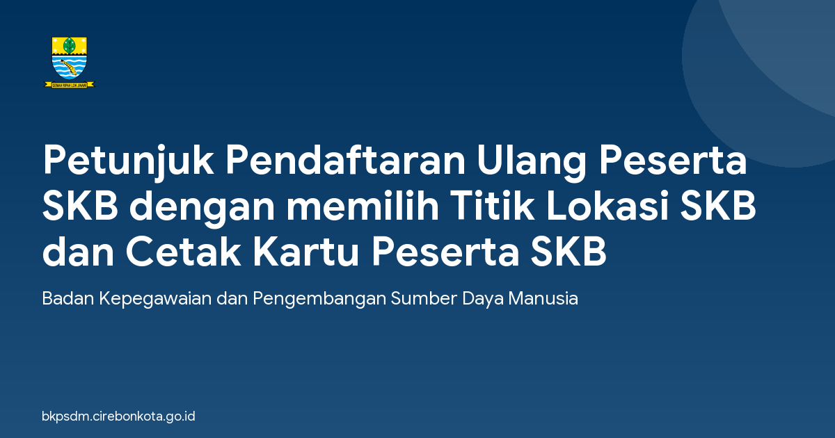 Petunjuk Pendaftaran Ulang Peserta SKB dengan memilih Titik Lokasi SKB dan Cetak Kartu Peserta SKB