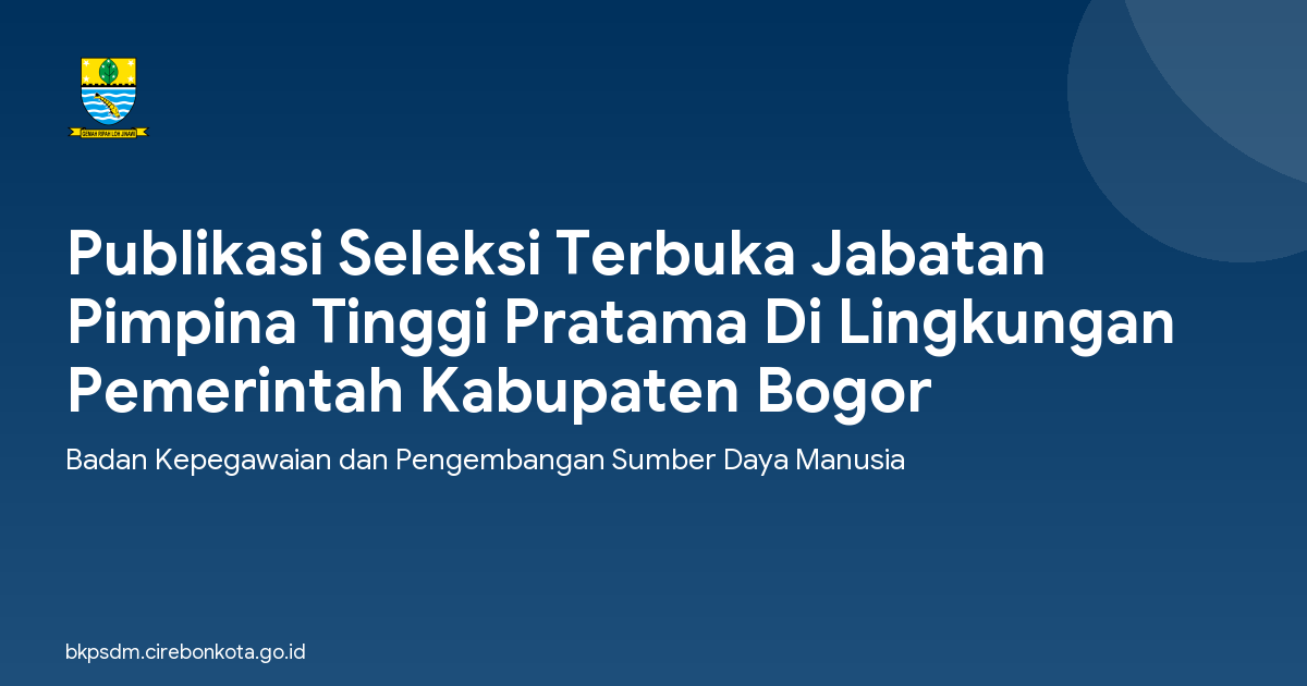 Publikasi Seleksi Terbuka Jabatan Pimpina Tinggi Pratama Di Lingkungan Pemerintah Kabupaten Bogor