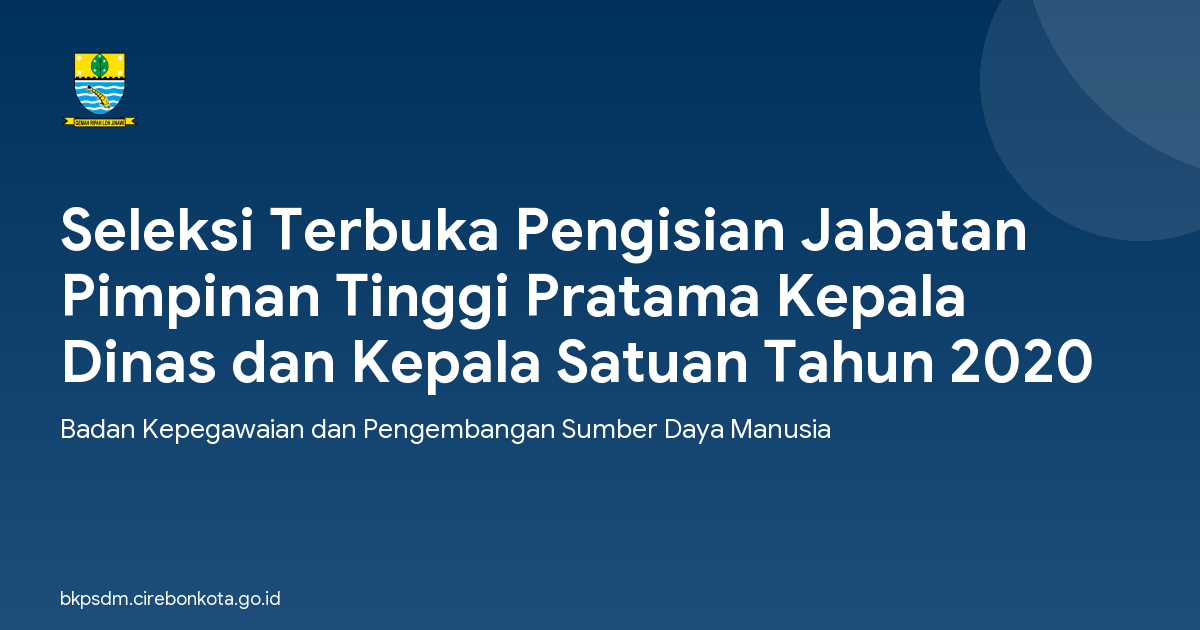 Seleksi Terbuka Pengisian Jabatan Pimpinan Tinggi Pratama Kepala Dinas dan Kepala Satuan Tahun 2020