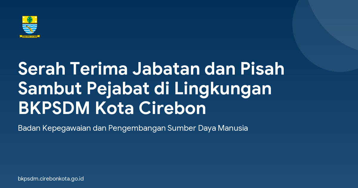 Serah Terima Jabatan dan Pisah Sambut Pejabat di Lingkungan BKPSDM Kota Cirebon