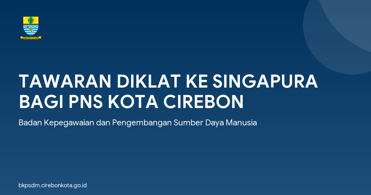 TAWARAN DIKLAT KE SINGAPURA BAGI PNS KOTA CIREBON