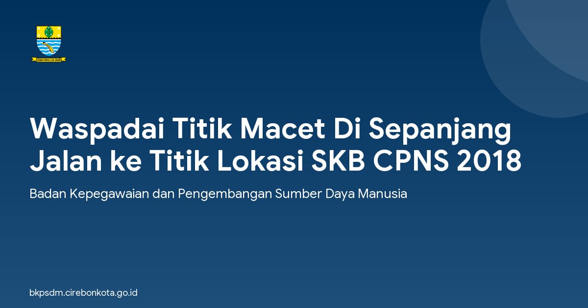 Waspadai Titik Macet Di Sepanjang Jalan ke Titik Lokasi SKB CPNS 2018