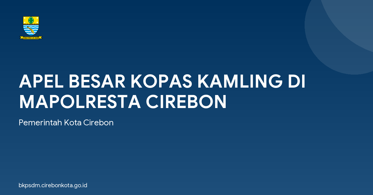 APEL BESAR KOPAS KAMLING DI MAPOLRESTA CIREBON