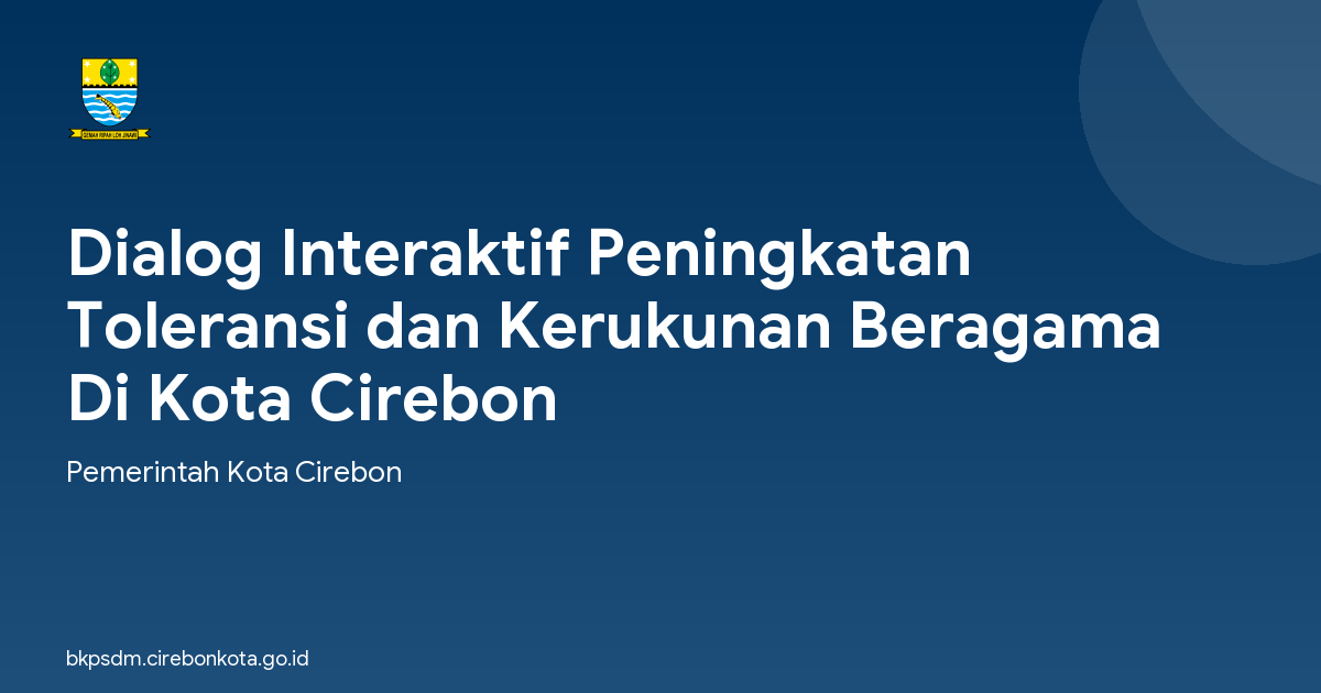 Dialog Interaktif Peningkatan Toleransi dan Kerukunan Beragama Di Kota Cirebon