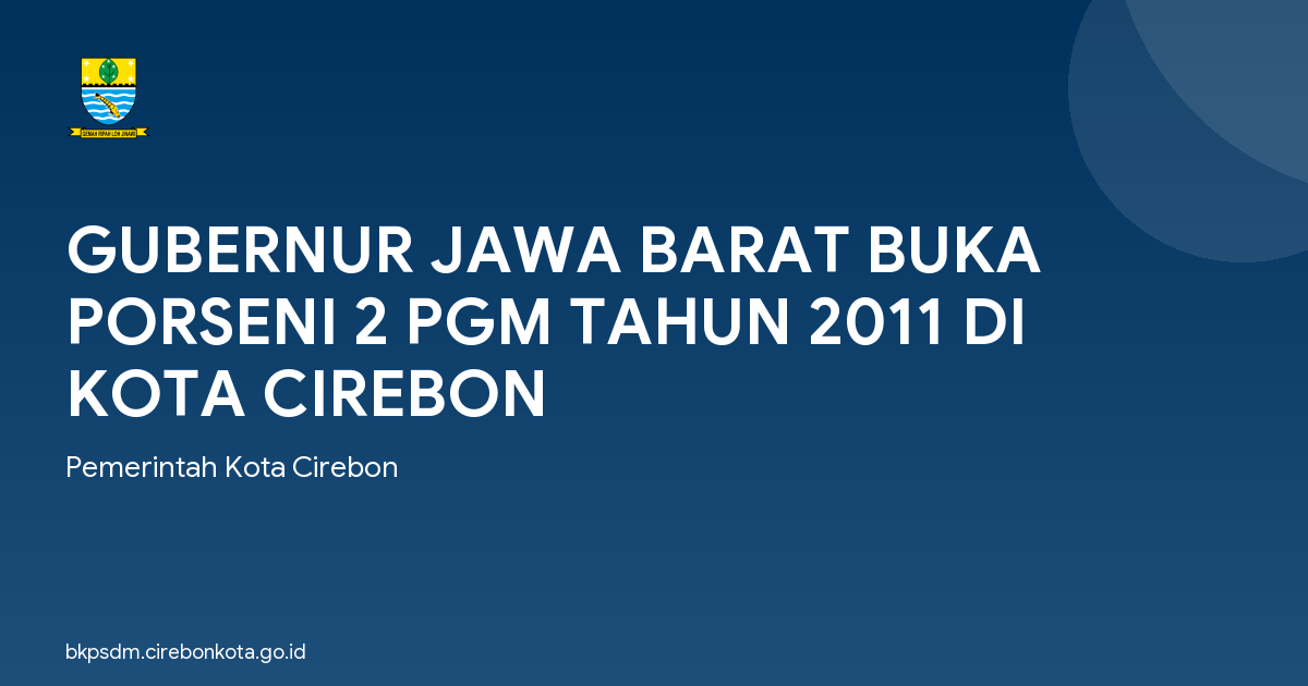 GUBERNUR JAWA BARAT BUKA PORSENI 2 PGM TAHUN 2011 DI KOTA CIREBON