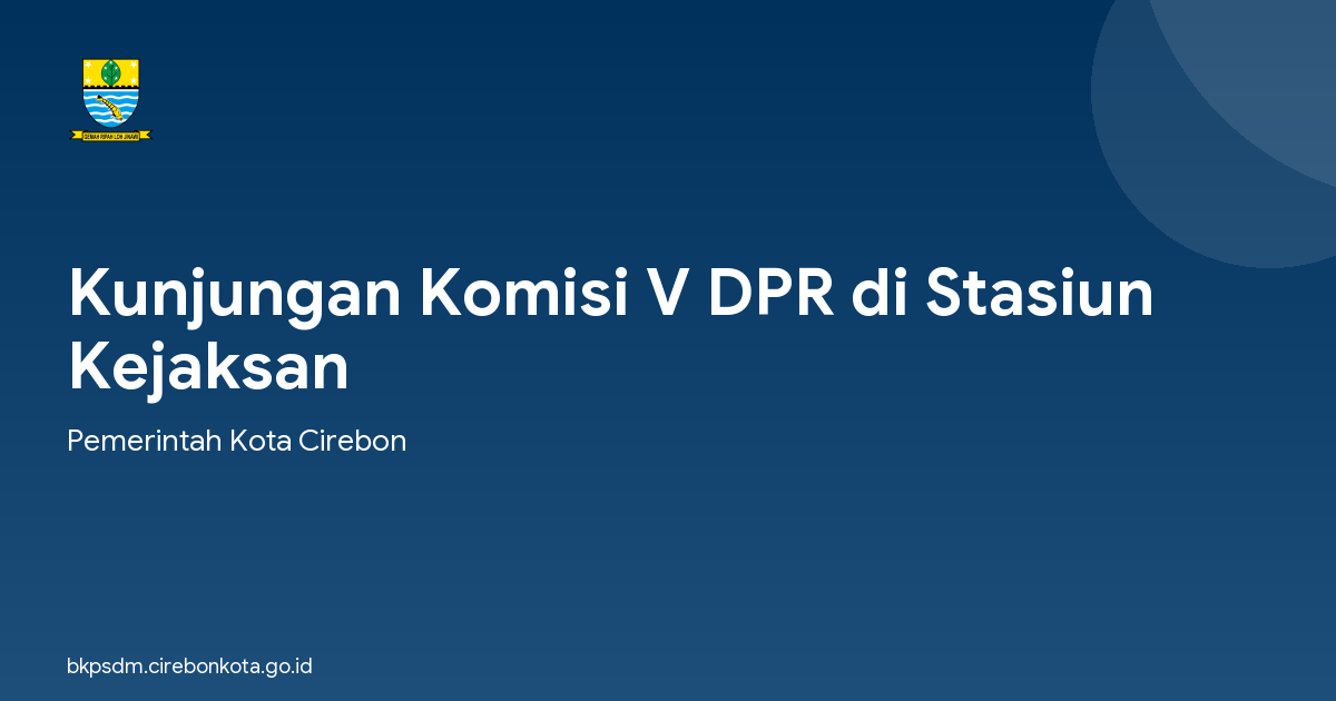Kunjungan Komisi V DPR di Stasiun Kejaksan