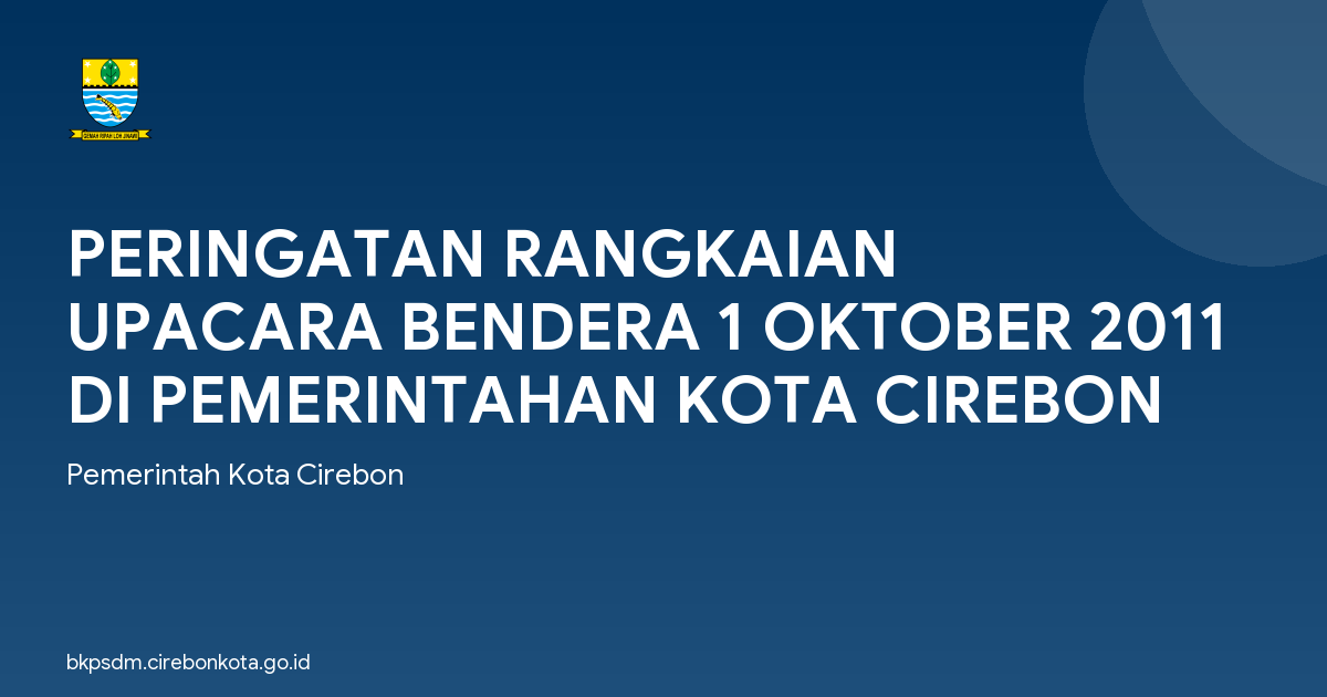 PERINGATAN RANGKAIAN UPACARA BENDERA 1 OKTOBER 2011 DI PEMERINTAHAN KOTA CIREBON
