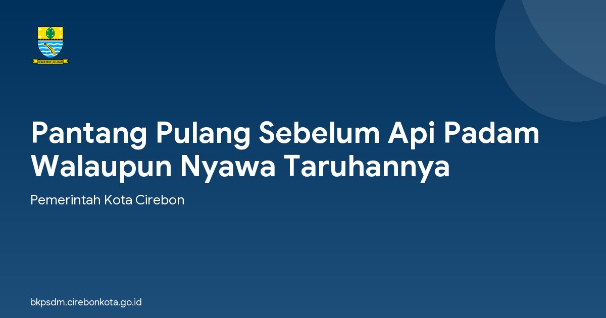 Pantang Pulang Sebelum Api Padam Walaupun Nyawa Taruhannya