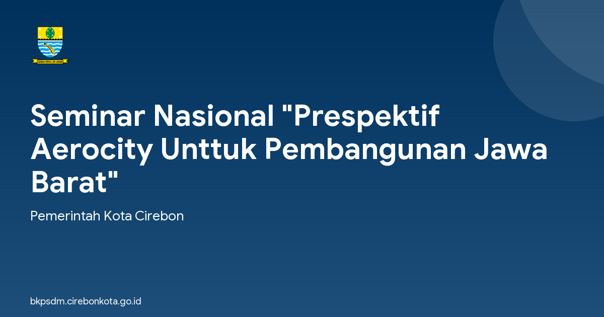 Seminar Nasional "Prespektif Aerocity Unttuk Pembangunan Jawa Barat"